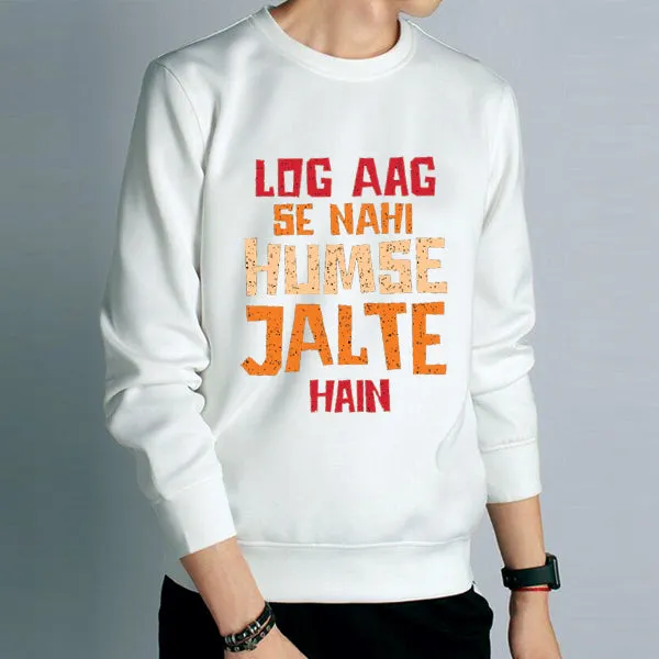 Log Aag Se Nahi Humse Jalte Hain Winter Sweatshirt White