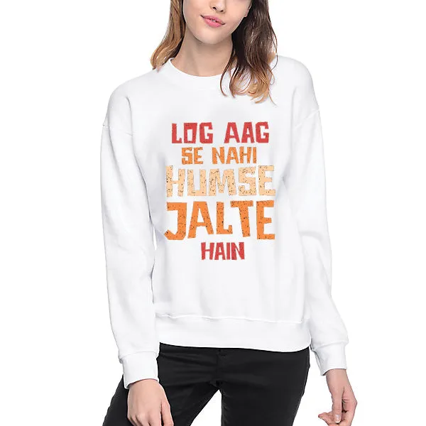 Log Aag Se Nahi Humse Jalte Hain Winter Sweatshirt White