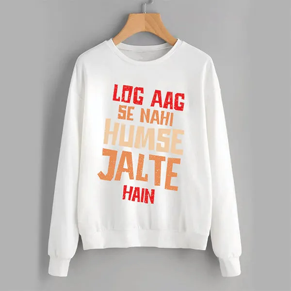 Log Aag Se Nahi Humse Jalte Hain Winter Sweatshirt White