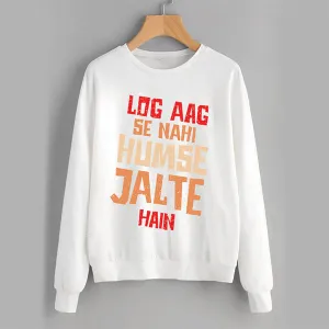 Log Aag Se Nahi Humse Jalte Hain Winter Sweatshirt White