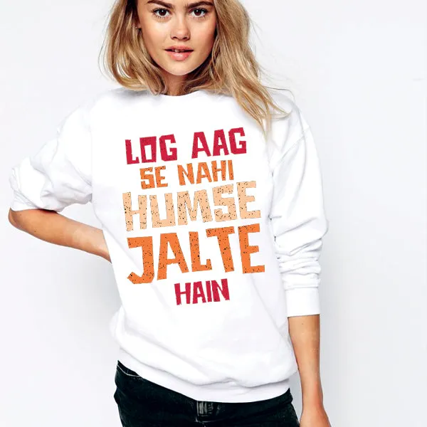 Log Aag Se Nahi Humse Jalte Hain Winter Sweatshirt White
